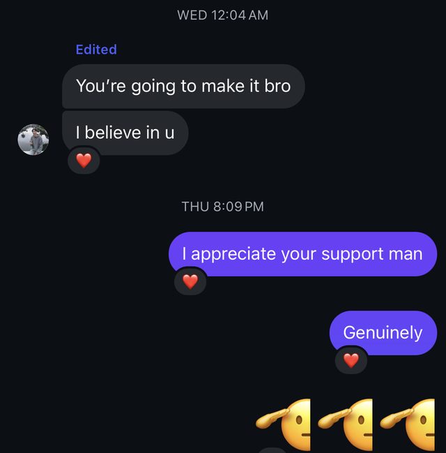 DM: You're going to make it bro. I believe in you.
